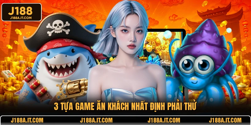 3 tựa game ăn khách nhất định phải thử