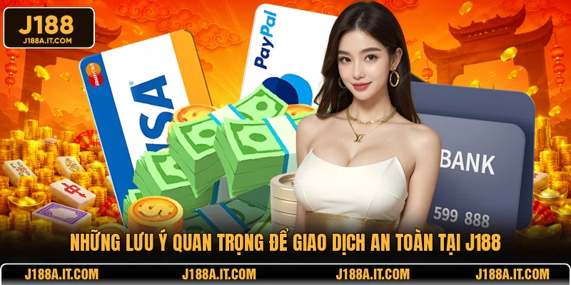 Những lưu ý quan trọng để giao dịch an toàn tại J188