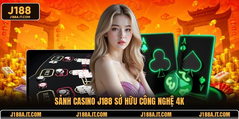 Sảnh Casino J188 sở hữu công nghệ 4K